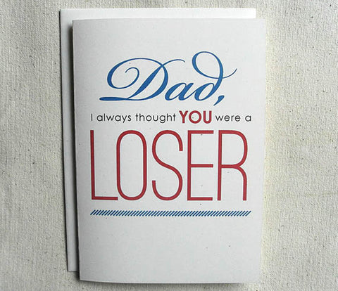 Father's Day Card Funny Dad, I always thought you were a LOSER