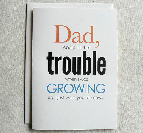 Father's Day Card Funny Dad, About all that Trouble