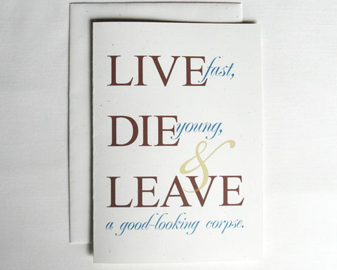 Birthday card funny live fast die young and leave a good looking corpse