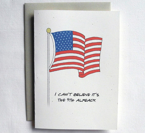 4th Of July Card Funny I Can't Believe Its The 4th Already.