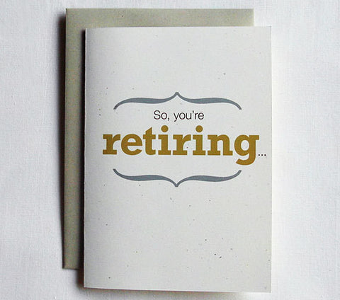 Retirement Card Funny So, you're retiring...