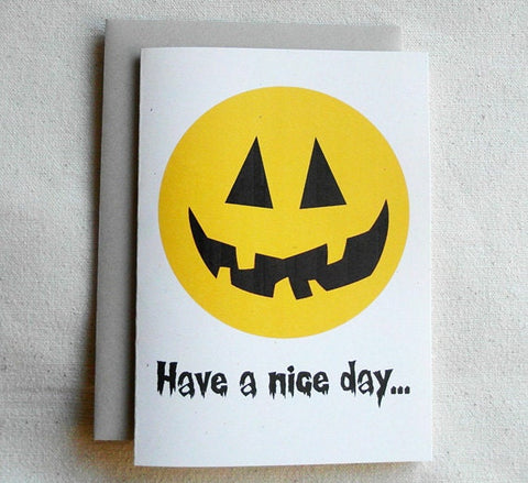 Halloween Card Funny Have A Nice Day...