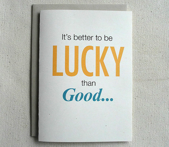 Love Card Funny Mature It's Better To Be Lucky Than Good