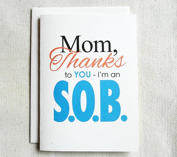 Mother's Day Card Funny Mom, Thanks To You-I'm an S.O.B.