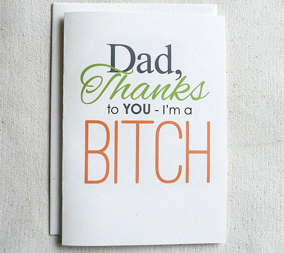 Father Birthday Card Funny Dad, Thanks To You-I'm a BITCH