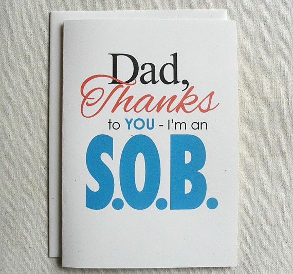 Father Birthday Card Funny Dad, Thanks To You-I'm an S.O.B.
