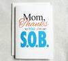 Mother Birthday Card Funny  Mom, Thanks To You-I'm an S.O.B.