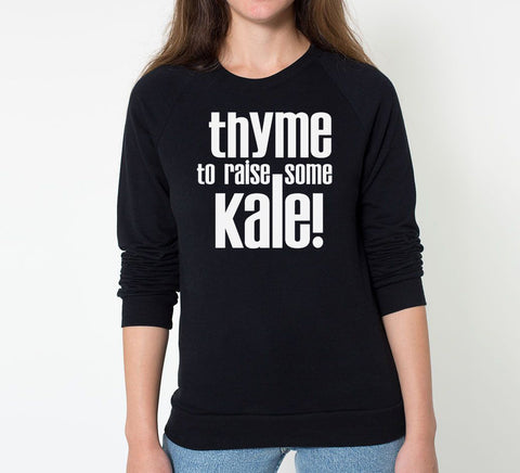 Thyme to Raise Some Kale! American Apparel Sweatshirt - Unisex Size XS S M L XL 2XL 0019